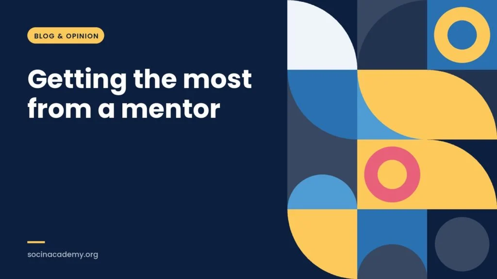 Blog & opinion: Getting the most from a mentor