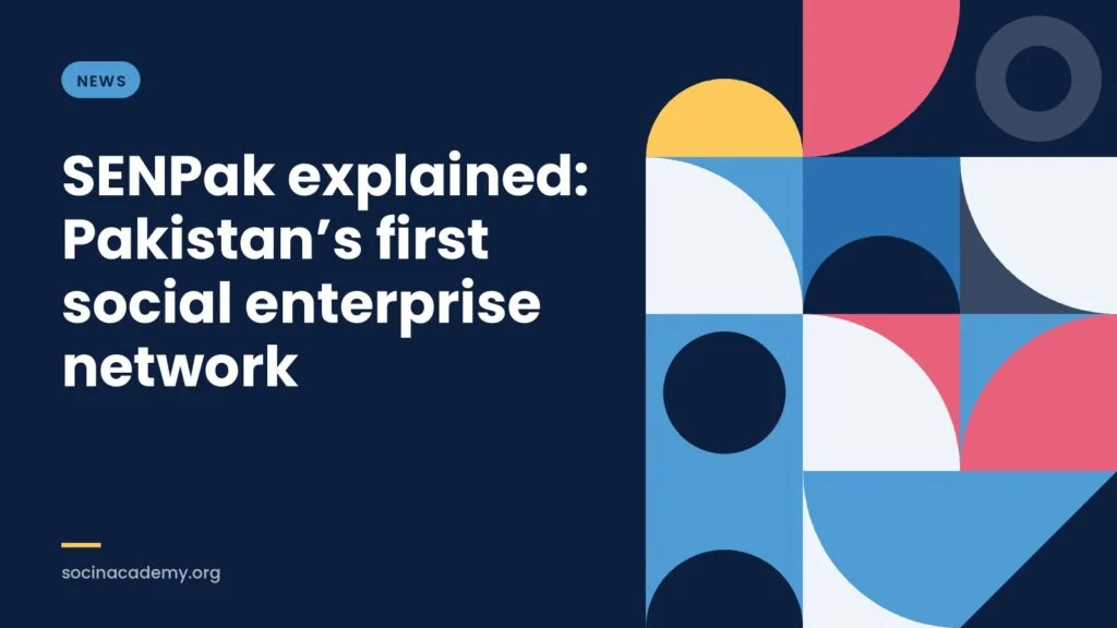 News: SENPak explained: Pakistan’s first social enterprise network